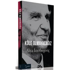 KÖLE OLMAYACAĞIZ - ALIYA İZZETBEGOVİÇ