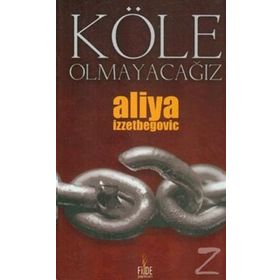 KÖLE OLMAYACAĞIZ - ALIYA İZZETBEGOVİÇ