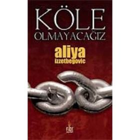 KÖLE OLMAYACAĞIZ - ALIYA İZZETBEGOVİÇ