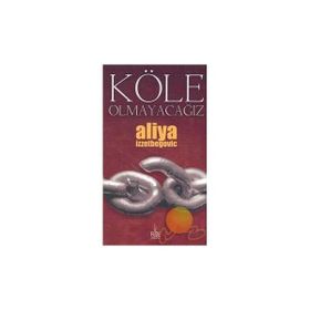 KÖLE OLMAYACAĞIZ - ALIYA İZZETBEGOVİÇ