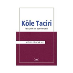Köle Taciri Onların Adı Hiç Olmadı - Güner Dinçaslan