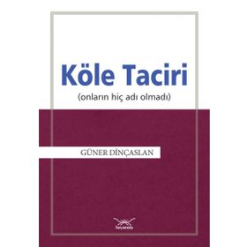 Köle Taciri Onların Adı Hiç Olmadı - Güner Dinçaslan
