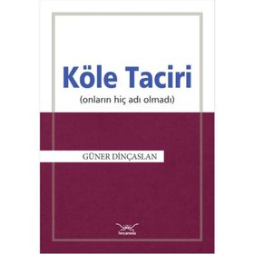 Köle Taciri Onların Adı Hiç Olmadı - Güner Dinçaslan