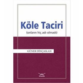 Köle Taciri Onların Adı Hiç Olmadı - Güner Dinçaslan