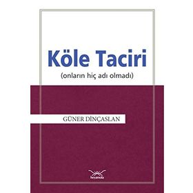 Köle Taciri Onların Adı Hiç Olmadı - Güner Dinçaslan