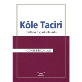 Köle Taciri Onların Adı Hiç Olmadı - Güner Dinçaslan