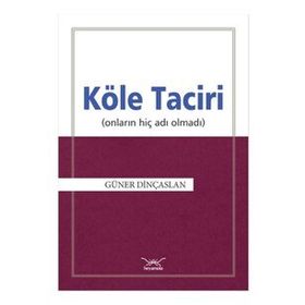 Köle Taciri Onların Adı Hiç Olmadı - Güner Dinçaslan