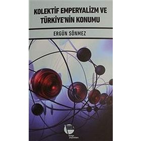 Kolektif Emperyalizm ve Türkiye'nin Konumu - Dr. Ergün Sönmez