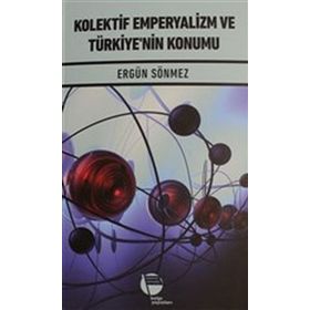 Kolektif Emperyalizm ve Türkiye'nin Konumu - Dr. Ergün Sönmez