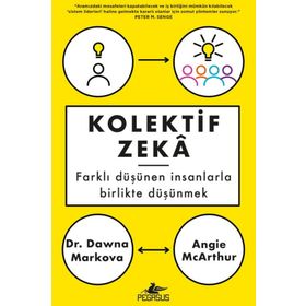 Kolektif Zeka: Farklı Düşünen Insanlarla Birlikte Düşünmek - Angie Mcarthur , Dawna Markova