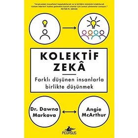 Kolektif Zeka: Farklı Düşünen Insanlarla Birlikte Düşünmek - Angie Mcarthur , Dawna Markova