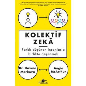Kolektif Zeka: Farklı Düşünen Insanlarla Birlikte Düşünmek - Angie Mcarthur , Dawna Markova