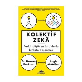 Kolektif Zeka: Farklı Düşünen Insanlarla Birlikte Düşünmek - Angie Mcarthur , Dawna Markova