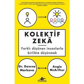 Kolektif Zeka: Farklı Düşünen Insanlarla Birlikte Düşünmek - Angie Mcarthur , Dawna Markova