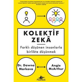 Kolektif Zeka: Farklı Düşünen Insanlarla Birlikte Düşünmek - Angie Mcarthur , Dawna Markova