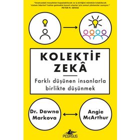 Kolektif Zeka: Farklı Düşünen Insanlarla Birlikte Düşünmek - Angie Mcarthur , Dawna Markova