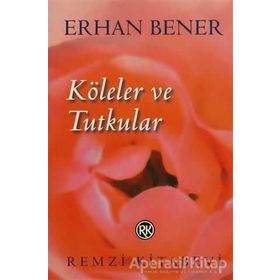 Köleler Ve Tutkular - Erhan Bener