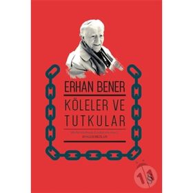 KÖLELER VE TUTUKULAR - ERHAN BENER