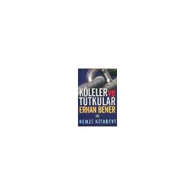 KÖLELER VE TUTUKULAR - ERHAN BENER