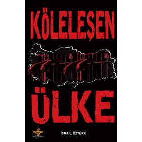 KÖLELEŞEN ÜLKE - İSMAİL ÖZTÜRK