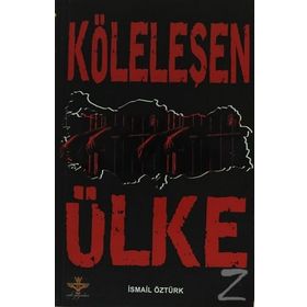 KÖLELEŞEN ÜLKE - İSMAİL ÖZTÜRK
