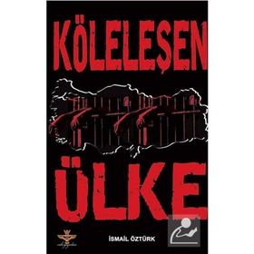 KÖLELEŞEN ÜLKE - İSMAİL ÖZTÜRK