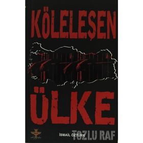 KÖLELEŞEN ÜLKE - İSMAİL ÖZTÜRK