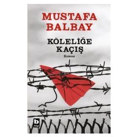 Köleliğe Kaçış - Mustafa Balbay