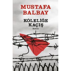 Köleliğe Kaçış - Mustafa Balbay
