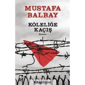 Köleliğe Kaçış - Mustafa Balbay