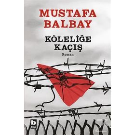 Köleliğe Kaçış - Mustafa Balbay