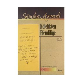 Kölelikten Efendiliğe - Samiha Ayverdi