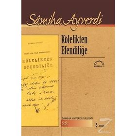 Kölelikten Efendiliğe - Samiha Ayverdi