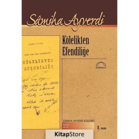 Kölelikten Efendiliğe - Samiha Ayverdi
