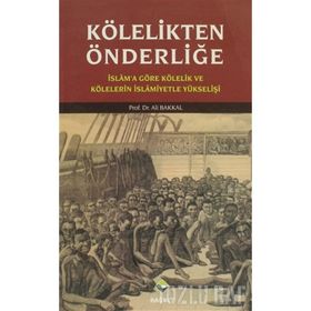 KÖLELİKTEN ÖNDERLİĞE - ALI BAKKAL
