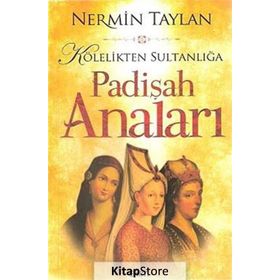 KÖLELİKTEN SULTANLIĞA PADİŞAH ANALARI - NERMIN TAYLAN