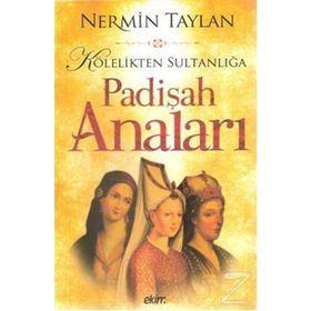 KÖLELİKTEN SULTANLIĞA PADİŞAH ANALARI - NERMIN TAYLAN