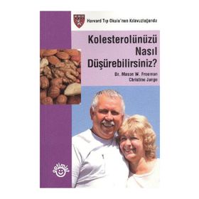 KOLESTEROLÜNÜZÜ NASIL DÜŞÜREBİLİRSİNİZ? - CHRISTINE JUNGE;MASON W. FREEMAN