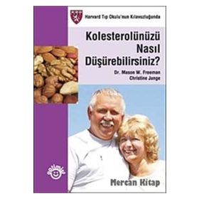KOLESTEROLÜNÜZÜ NASIL DÜŞÜREBİLİRSİNİZ? - CHRISTINE JUNGE;MASON W. FREEMAN