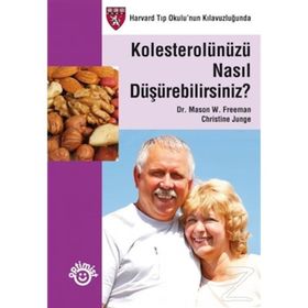 KOLESTEROLÜNÜZÜ NASIL DÜŞÜREBİLİRSİNİZ? - CHRISTINE JUNGE;MASON W. FREEMAN