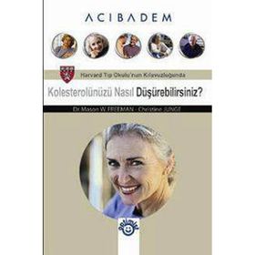 KOLESTEROLÜNÜZÜ NASIL DÜŞÜREBİLİRSİNİZ? - CHRISTINE JUNGE;MASON W. FREEMAN