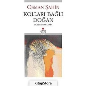 KOLLARI BAĞLI DOĞAN BÜTÜN ÖYKÜLERİ-4 - OSMAN ŞAHİN
