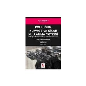 KOLLUĞUN KUVVET VE SILAH KULLANMA YETKISI KOLLUĞUN ORANTISIZ GÜÇ KULLANIMI SORUNU - TURAN GÜZELOĞLU