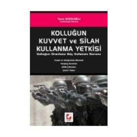 KOLLUĞUN KUVVET VE SILAH KULLANMA YETKISI KOLLUĞUN ORANTISIZ GÜÇ KULLANIMI SORUNU - TURAN GÜZELOĞLU