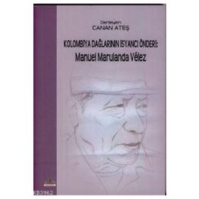 KOLOMBIYA DAĞLARININ İSANCI ÖNDERI: MANUEL MARULANDA VELEZ - GENEL