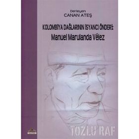 KOLOMBIYA DAĞLARININ İSANCI ÖNDERI: MANUEL MARULANDA VELEZ - GENEL