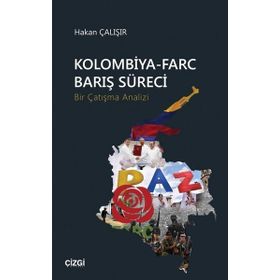 Kolombiya-Farc Barış Süreci-Bir Çatışma Analizi - Hakan Çalışır