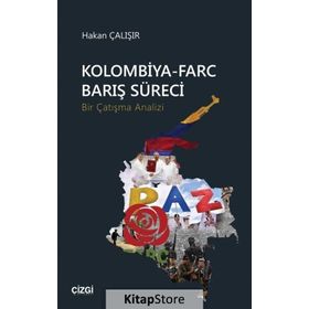 Kolombiya-Farc Barış Süreci-Bir Çatışma Analizi - Hakan Çalışır