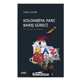 Kolombiya-Farc Barış Süreci-Bir Çatışma Analizi - Hakan Çalışır