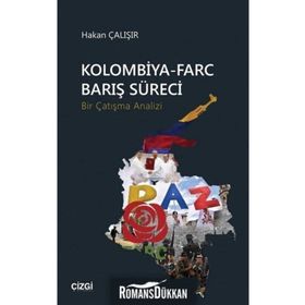 Kolombiya-Farc Barış Süreci-Bir Çatışma Analizi - Hakan Çalışır